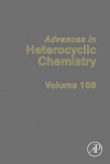 Advances in Heterocyclic Chemistry, Volume 108 - Alan R. Katritzky