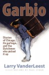 Garbio: Stories of Chicago, Its Garbage and the Dutchmen Who Picked It Up - Larry Vanderleest, Paul Stoub