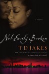 Not Easily Broken: A Novel - T.D. Jakes