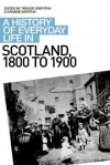 A History of Everyday Life in Scotland, 1800 to 1900 - Graeme Morton