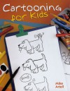 Cartooning For Kids - Mike Artell