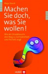 Machen Sie doch, was Sie wollen!; Wie ein Strudelwurm den Weg zu Zufriedenheit und Freiheit zeigt (German Edition) - Maja Storch