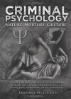 Criminal Psychology: Nature, Nurture, Culture: A Textbook and Practical Reference Guide for Students and Working Professionals in the Fields of Law Enforcement, Criminal Justice, Mental Health, and Forensic Psychology - Laurence Miller