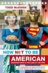 How Not to Be American: Misadventures in the Land of the Free - Todd McEwen