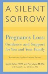 A Silent Sorrow: Pregnancy Loss-- Guidance and Support for You and Your Family - Ingrid Kohn, Perry-Lynn Moffitt, Isabelle A. Wilkins