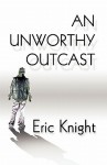 An Unworthy Outcast - Eric Knight