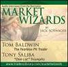 Market Wizards: Interviews with Tom Baldwin, the Fearless Pit Trader and Tony Saliba, "One-Lot" Triumphs - Jack Schwager