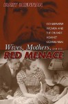 Wives, Mothers & the Red Menace - Mary Brennan