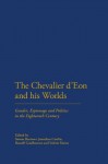 Chevalier d'Eon and his Worlds: Gender, Espionage and Politics in the Eighteenth Century - Russell Goulbourne, Simon Burrows, Jonathan Conlin, Valerie Mainz
