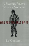 War For the Hell of It: A Fighter Pilot's View of Vietnam - Ed Cobleigh