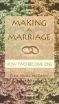 Making a Marriage: How Two Become One - Elsie Hainz McGrath