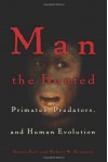 Man the Hunted: Primates, Predators, and Human Evolution - 'Donna Hart', 'Robert Wald Sussman', 'Robert W. Sussman'