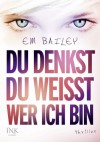 Du denkst, du weißt, wer ich bin - Em Bailey, Martina M. Oepping