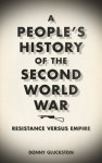 A People's History of the Second World War: Resistance Versus Empire - Donny Gluckstein