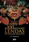 As 100 Melhores Lendas do Folclore Brasileiro - A.S. Franchini