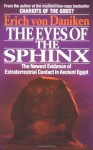 The Eyes of the Sphinx: The Newest Evidence of Extraterrestial Contact in Ancient Egypt - Erich von Däniken