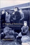 A Tragedy of Democracy: Japanese Confinement in North America - Greg Robinson