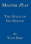 Master Play: The Style of Go Seigen - Yuan Zhou