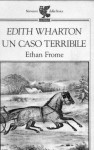 Un caso terribile Ethan Frome - Edith Wharton, Marcella Hannau