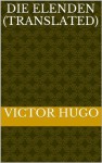 Die Elenden (Translated) (German Edition) - Victor	Hugo, M. Angelo