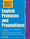 Practice Makes Perfect: English Pronouns and Prepositions - Ed Swick