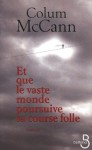 Et que le vaste monde poursuive sa course folle (French Edition) - Colum McCann, Jean-Luc Piningre