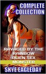 Ravaged By The Rainbow Alien Sex Monster (Complete Collection) - Skye Eagleday, Marcus J. Ranum