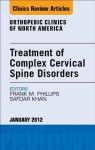 Treatment of Complex Cervical Spine Disorders, an Issue of Orthopedic Clinics - Frank Phillips, Safdar N Khan