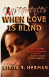 Consequences: When Love Is Blind - Linda R. Herman