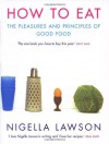 How To Eat: The Pleasures and Principles of Good Food - Nigella Lawson