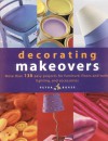 Decorating Makeovers: More Than 150 Easy Projects For Furniture, Floors And Walls, Lighting And Accessories - Petra Boase