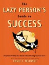 The Lazy Person's Guide to Success: How to Get What You Want Without Killing Yourself for It - Ernie J. Zelinski