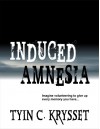 Induced Amnesia - Tyin C Krysset