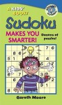 Sudoku Makes You Smarter! (Kids' Books) - Gareth Moore