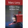 All Those Things We Never Said - Marc Levy