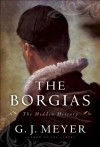 The Borgias: The Hidden History - G.J. Meyer
