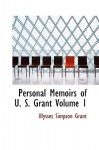 Personal Memoirs of U. S. Grant Volume 1 - Ulysses S. Grant