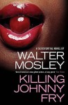 Killing Johnny Fry: A Sexistential Novel - Walter Mosley