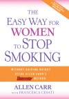 The Easy Way for Women to Stop Smoking: A Revolutionary Approach Using Allen Carr's Easyway Method - Allen Carr, Francesca Cesati