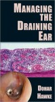 Managing the Draining Ear - Joseph E. Dohar, Michael Hawke