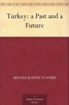 Turkey: a Past and a Future - Arnold Joseph Toynbee