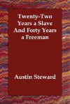 Twenty-Two Years a Slave and Forty Years a Freeman - Austin Steward