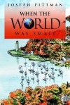 When the World Was Small - Joseph Pittman