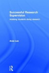 Successful Research Supervision: Advising Students Doing Research - Anne Lee