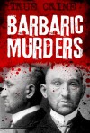 Barbaric Murders - Child victims, lady-killers and bodies in boxes (Infamous Murderers) - Rodney Castleden