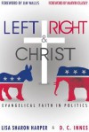 Left Right & Christ: Evangelical Faith in Politics - D.C. Innes, Lisa Sharon Harper