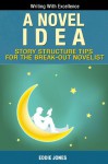 A Novel Idea: Story Structure Times For the Break-Out Novelist - Eddie Jones