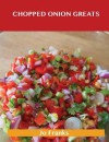 Chopped Onion Greats: Delicious Chopped Onion Recipes, the Top 100 Chopped Onion Recipes - Jo Franks