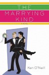 The Marrying Kind: A Novel - Ken O'Neill