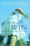 A Will to Win: A Remarkable Story of Courage and Determination - Alice Peterson